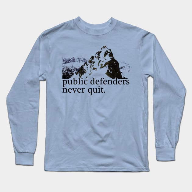 Public Defenders Never Quit Long Sleeve T-Shirt by ericamhf86